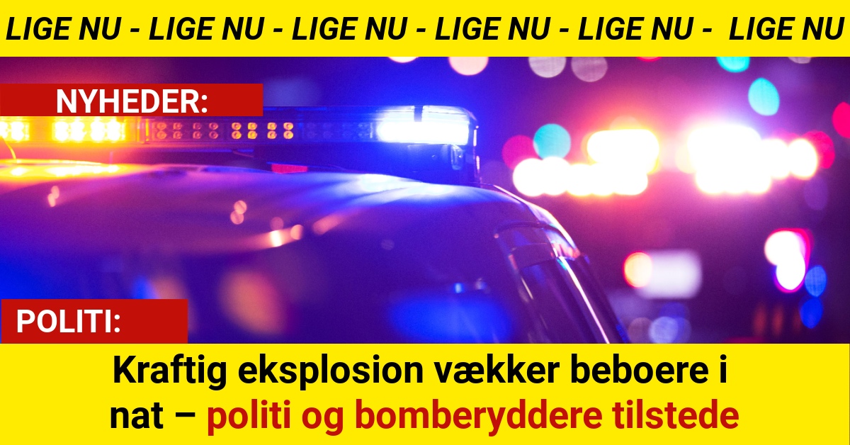 Kraftig eksplosion vækker beboere i nat – politi og bomberyddere tilstede