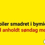 Flere biler smadret i bymidten – Mand anholdt søndag morgen