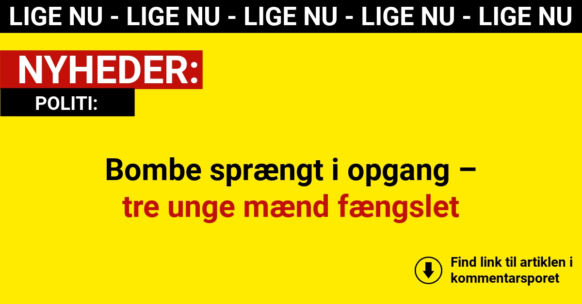 Bombe sprængt i opgang – tre unge mænd fængslet
