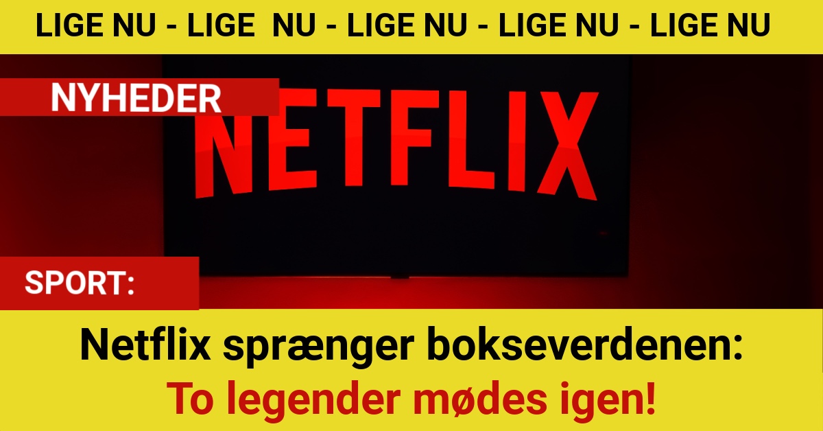 Netflix sprænger bokseverdenen: To legender mødes igen!