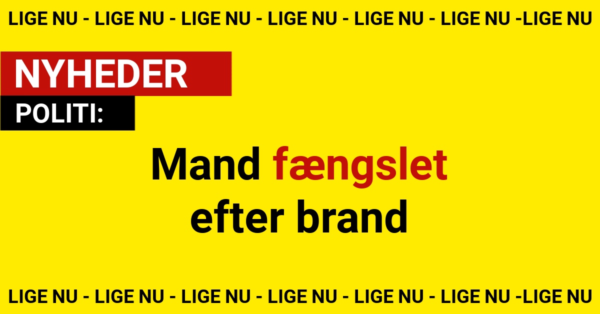 Mand fængslet efter brand