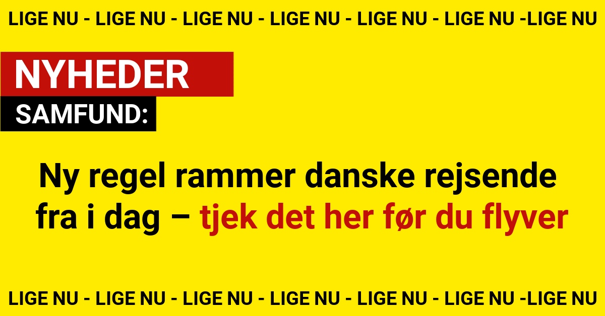Ny regel rammer danske rejsende fra i dag – tjek det her før du flyver