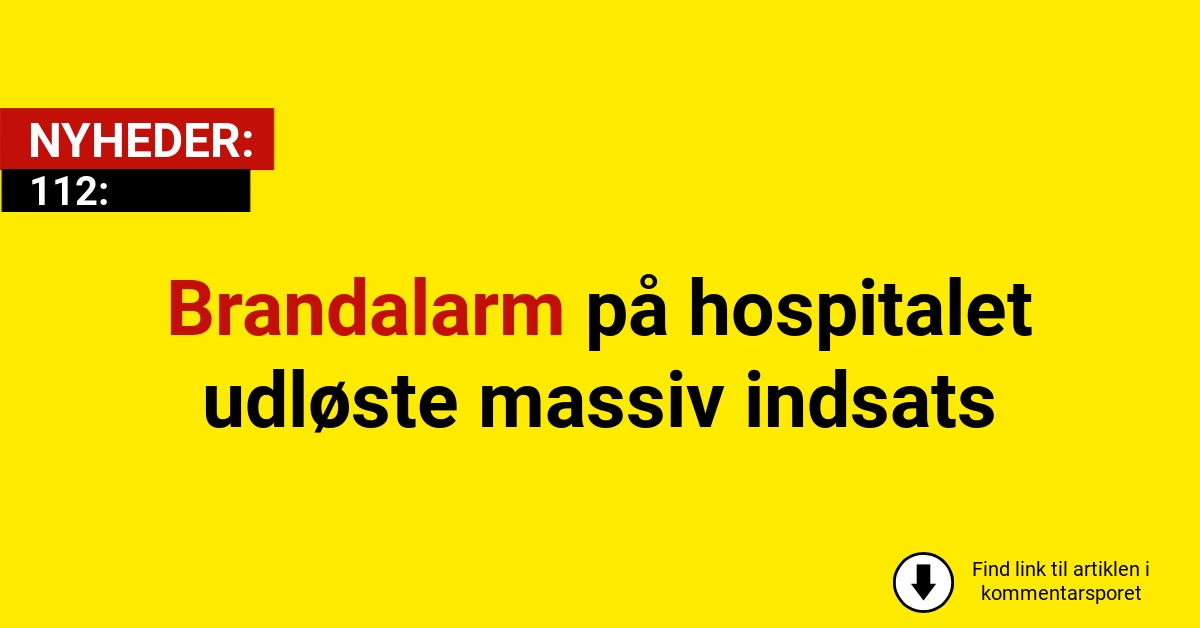 Brandalarm på hospitalet udløste massiv indsats