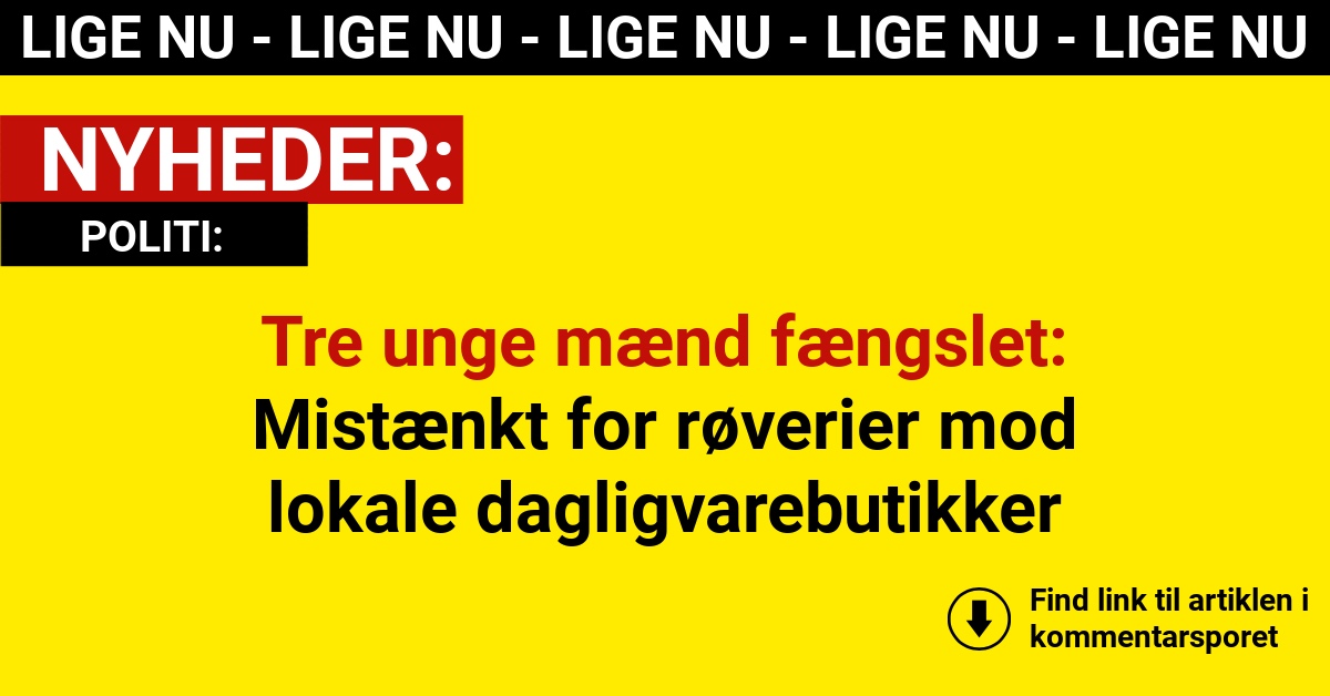 Tre unge mænd fængslet: Mistænkt for røverier mod lokale dagligvarebutikker