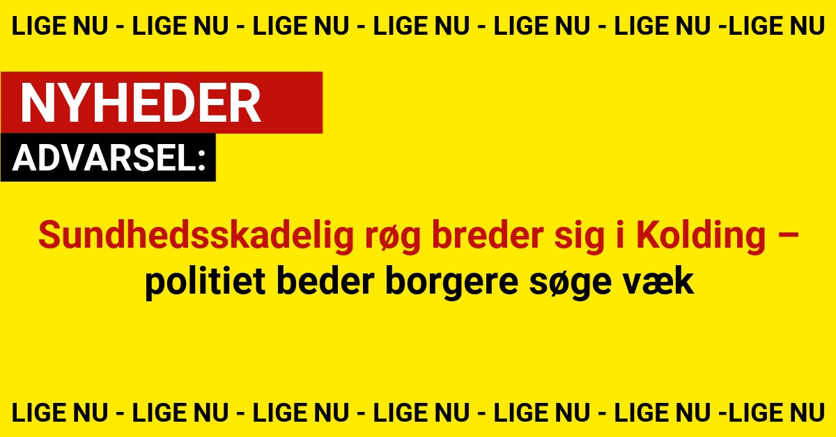 ADVARSEL: Sundhedsskadelig røg breder sig i Kolding – politiet beder borgere søge væk