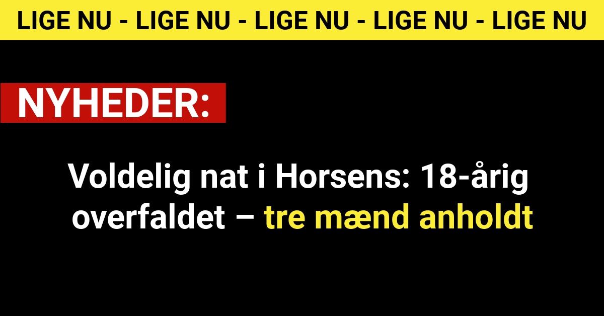 Voldelig nat i Horsens: 18-årig overfaldet – tre mænd anholdt