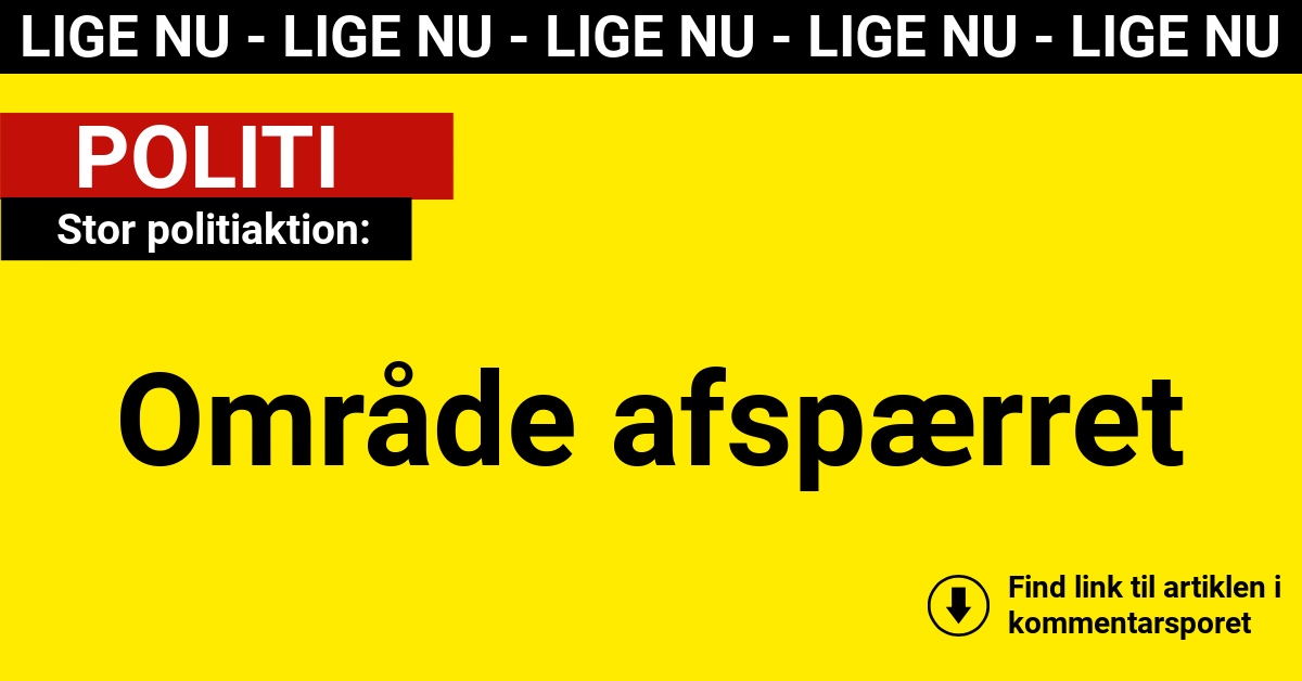 Stor politiaktion: Område afspærret 
