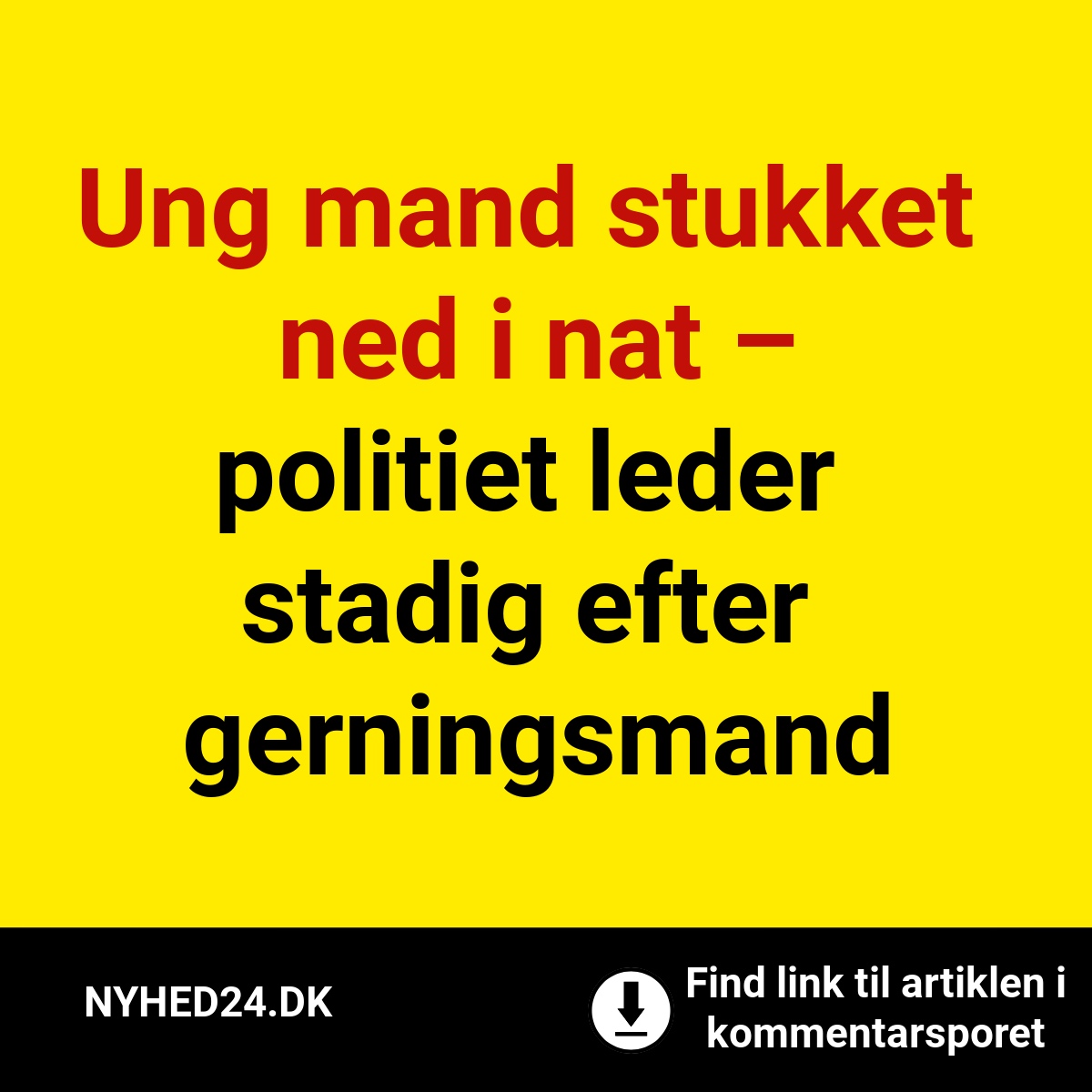 Ung mand stukket ned i nat – politiet leder stadig efter gerningsmand