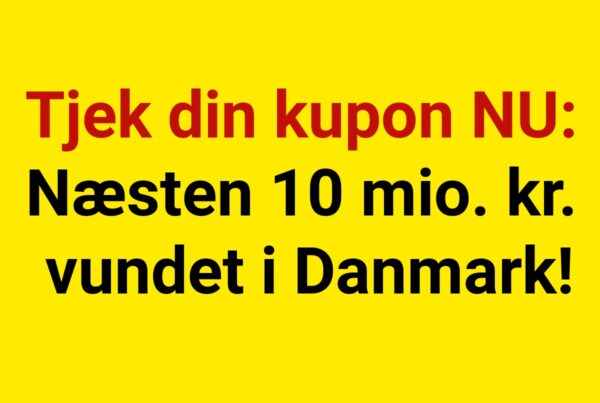 Tjek din kupon NU: Næsten 10 mio. kr. vundet i Danmark!