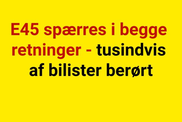 E45 spærres i begge retninger - tusindvis af bilister berørt