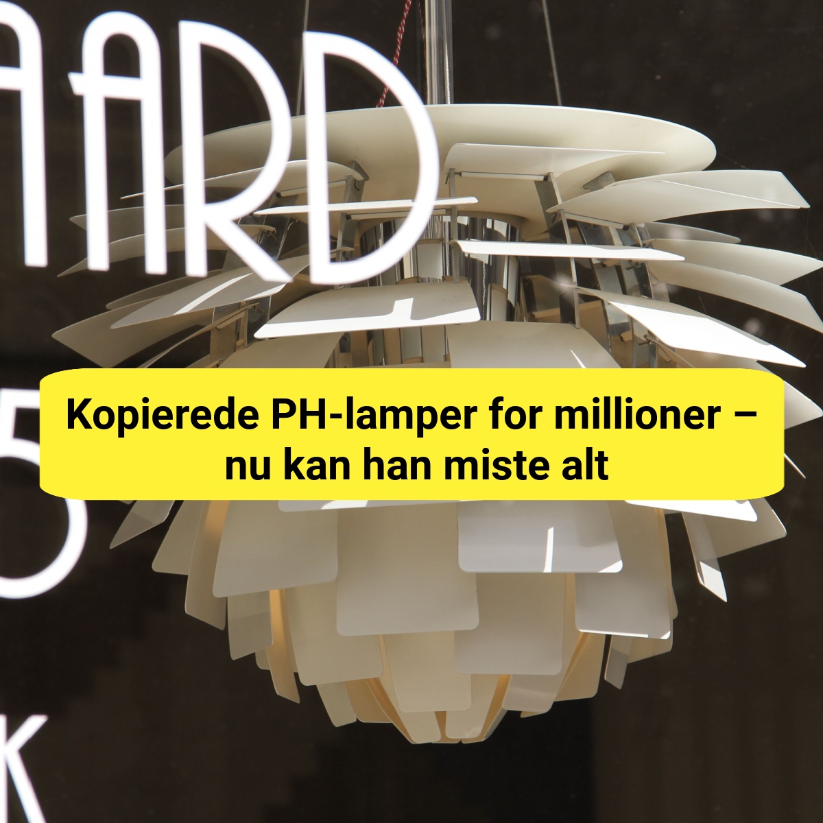 Kopierede PH-lamper for millioner – nu kan han miste alt