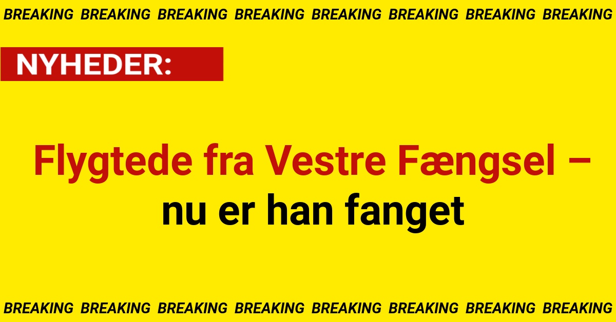 Flygtede fra Vestre Fængsel – nu er han fanget