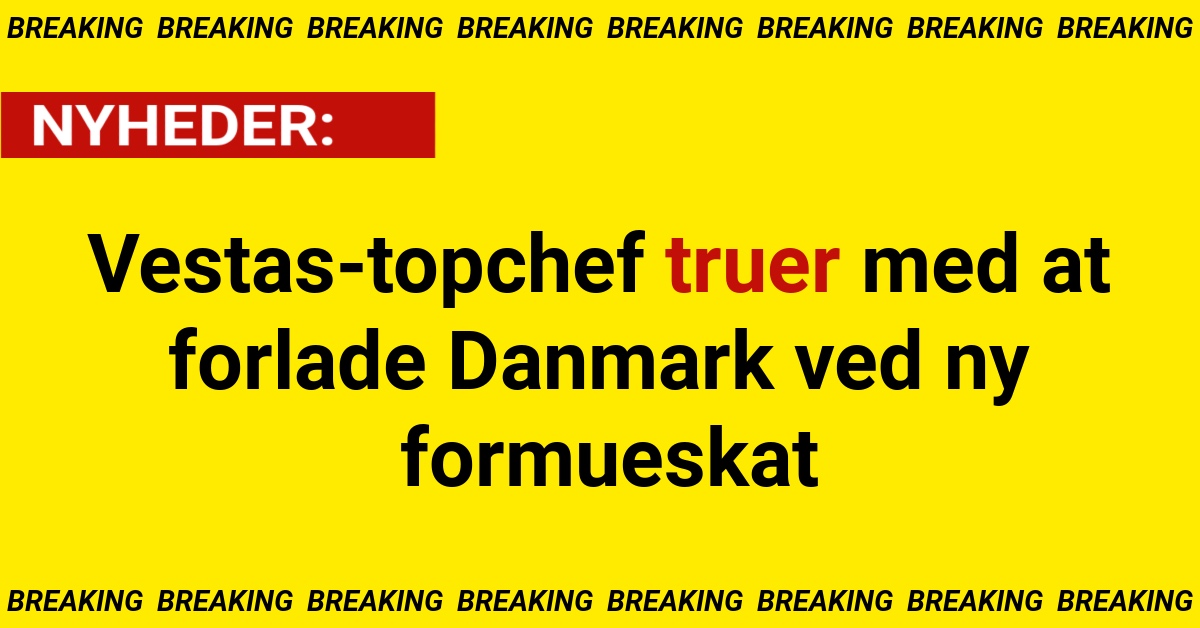 Vestas-topchef truer med at forlade Danmark ved ny formueskat