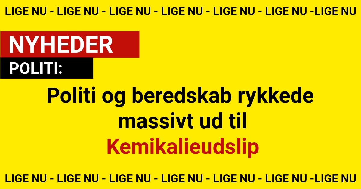 Politi og beredskab rykkede massivt ud til Kemikalieudslip