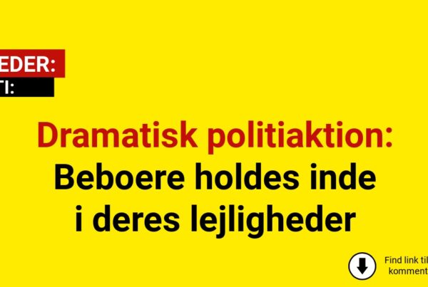 Dramatisk politiaktion: Beboere holdes inde i deres lejligheder