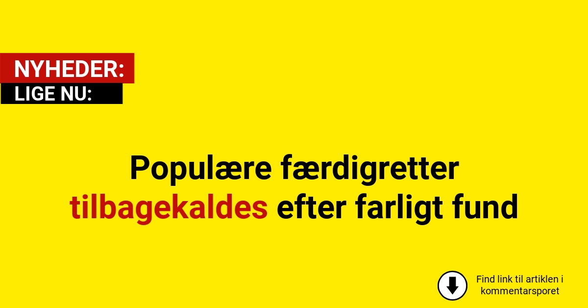 Populære færdigretter tilbagekaldes efter farligt fund