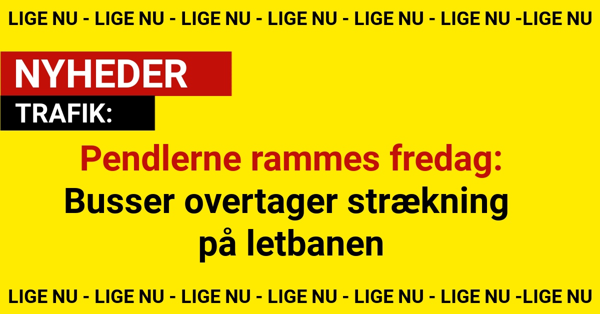 Pendlerne rammes fredag: Busser overtager strækning på letbanen