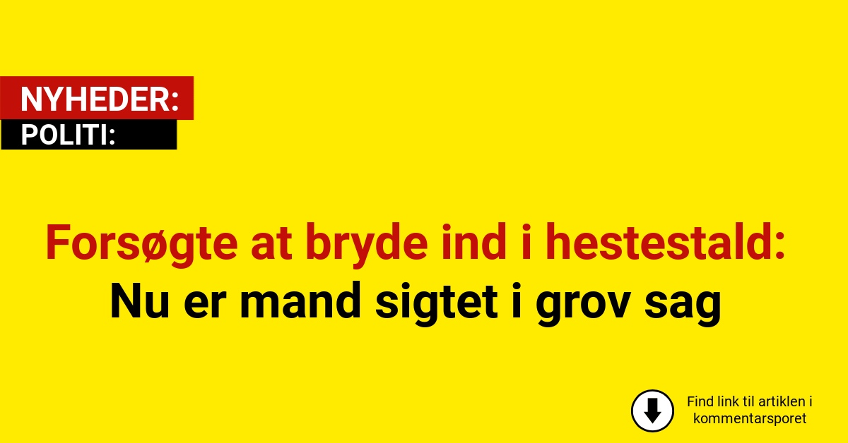 Forsøgte at bryde ind i hestestald: Nu er mand sigtet i grov sag