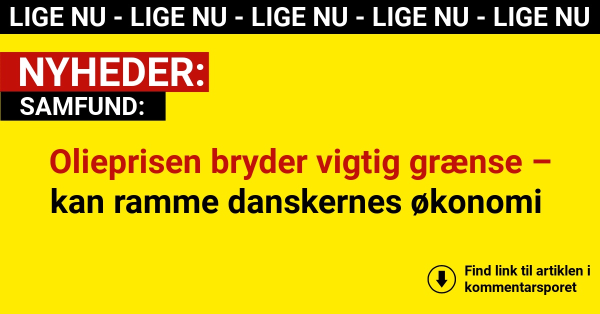 Nu sker det igen: Olieprisen bryder vigtig grænse – kan ramme danskernes økonomi