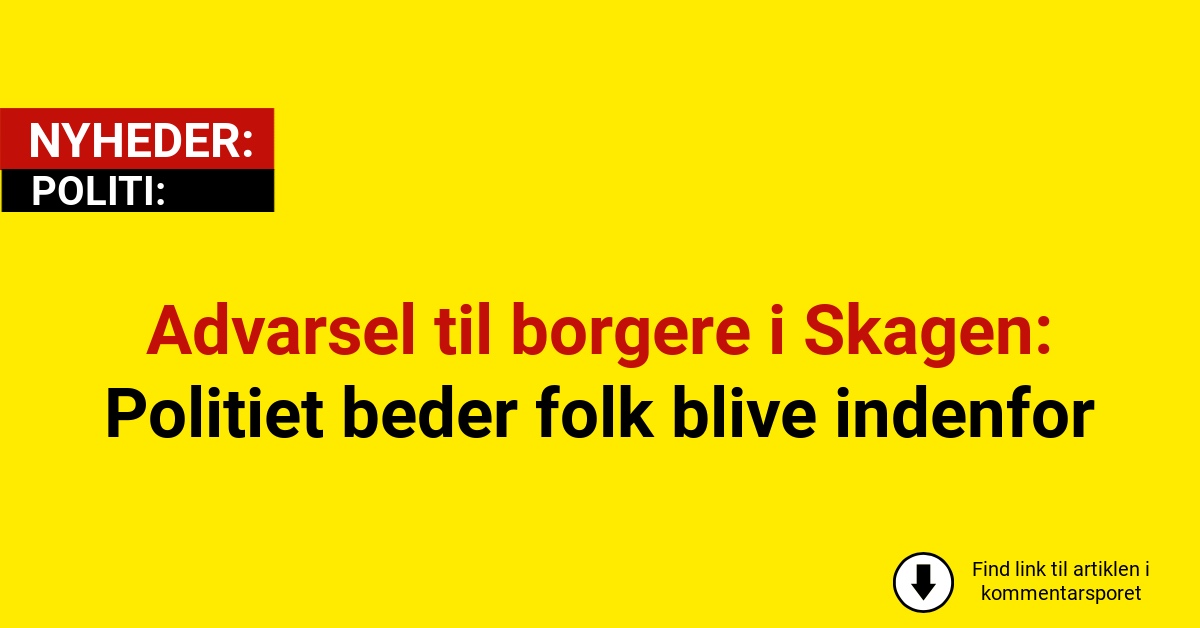 Advarsel til borgere i Skagen: Politiet beder folk blive indenfor