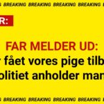 FAR MELDER UD: “Vi har fået vores pige tilbage” – politiet anholder mand