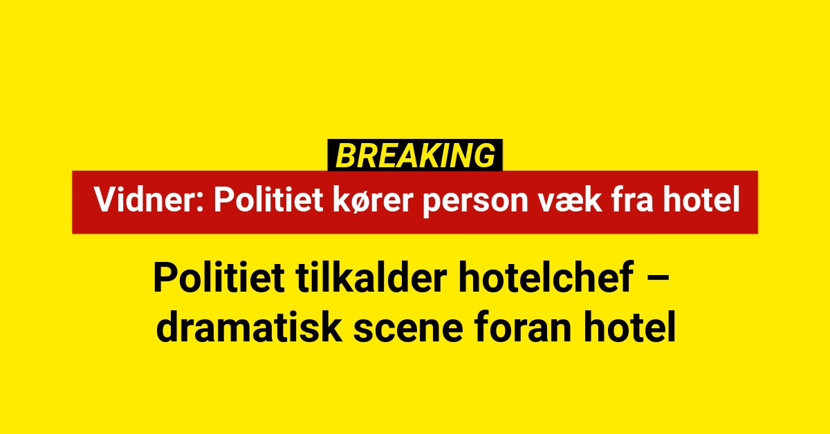 Politiet tilkalder hotelchef – dramatisk scene foran hotel