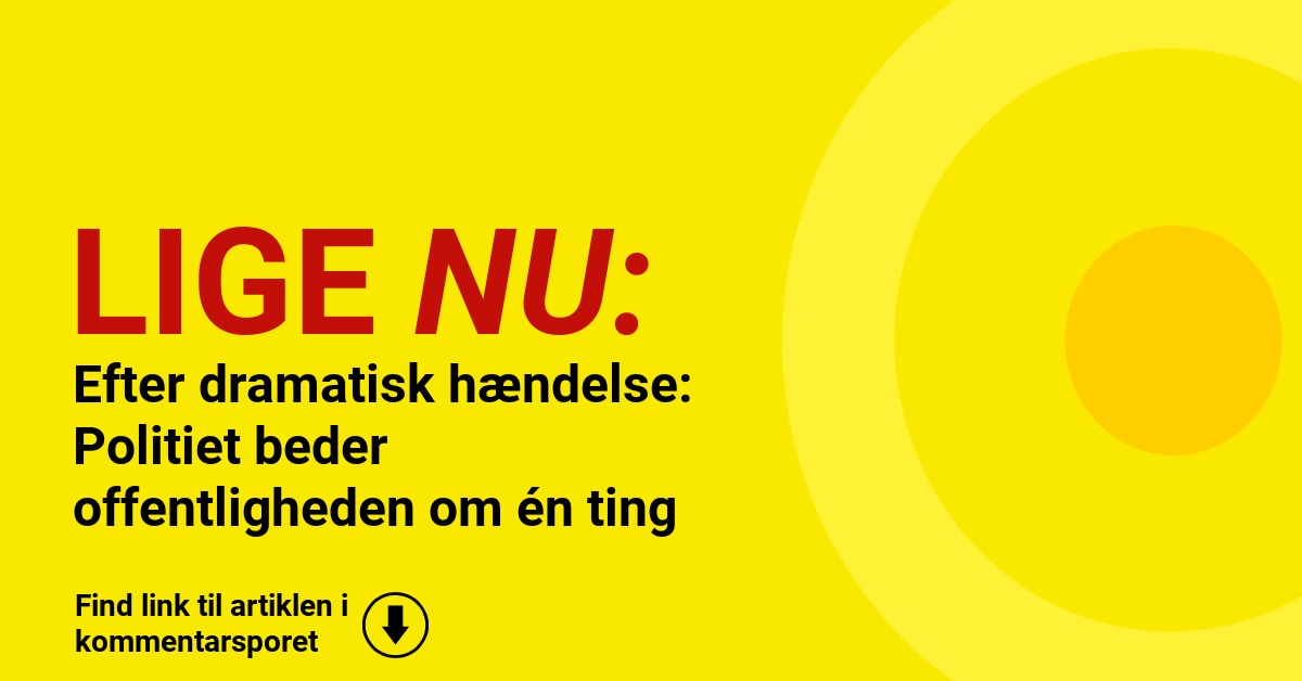 Efter dramatisk hændelse: Politiet beder offentligheden om én ting