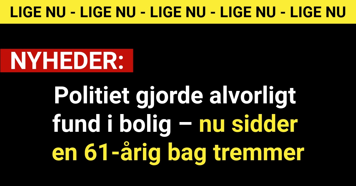 Politiet gjorde alvorligt fund i bolig – nu sidder en 61-årig bag tremmer