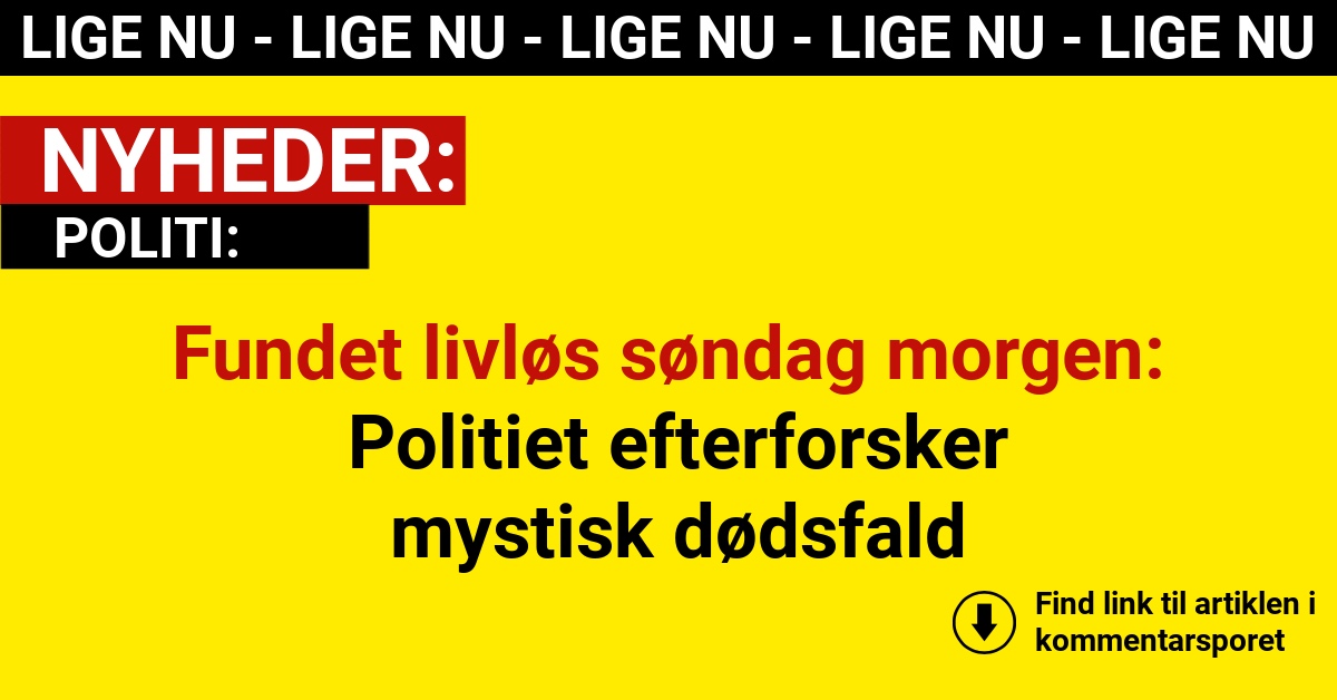 Fundet livløs søndag morgen: Politiet efterforsker mystisk dødsfald