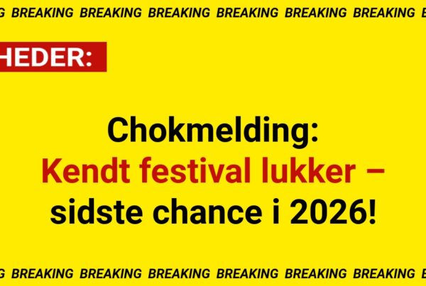 Chokmelding: Kendt festival lukker – sidste chance i 2026!