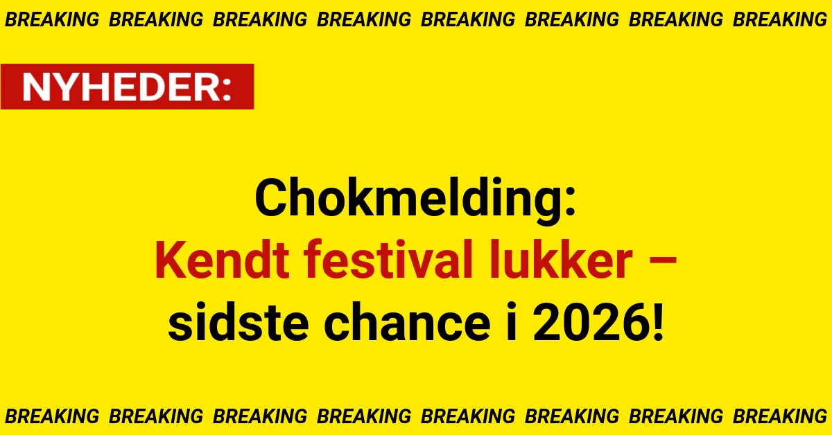 Chokmelding: Kendt festival lukker – sidste chance i 2026!