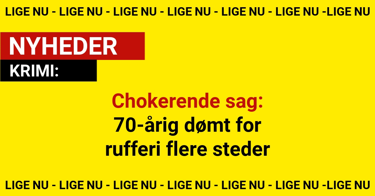 Chokerende sag: 70-årig dømt for rufferi flere steder