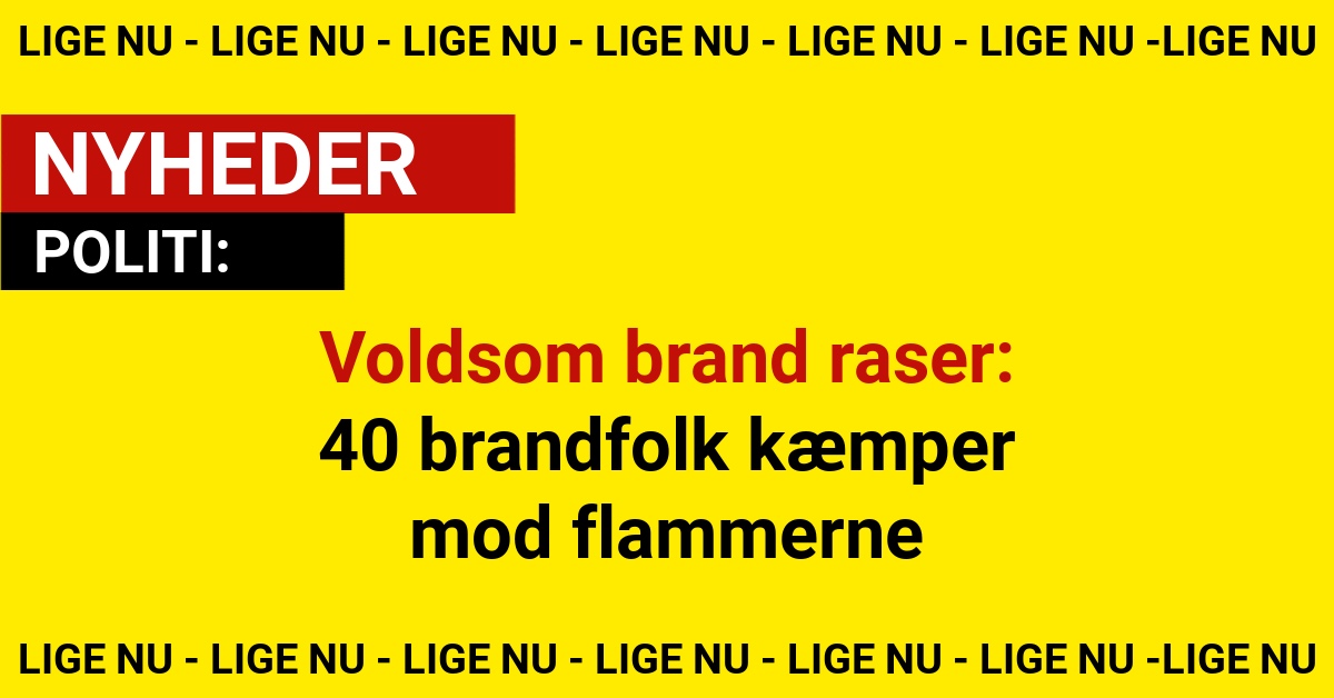 Voldsom brand raser: 40 brandfolk kæmper mod flammerne