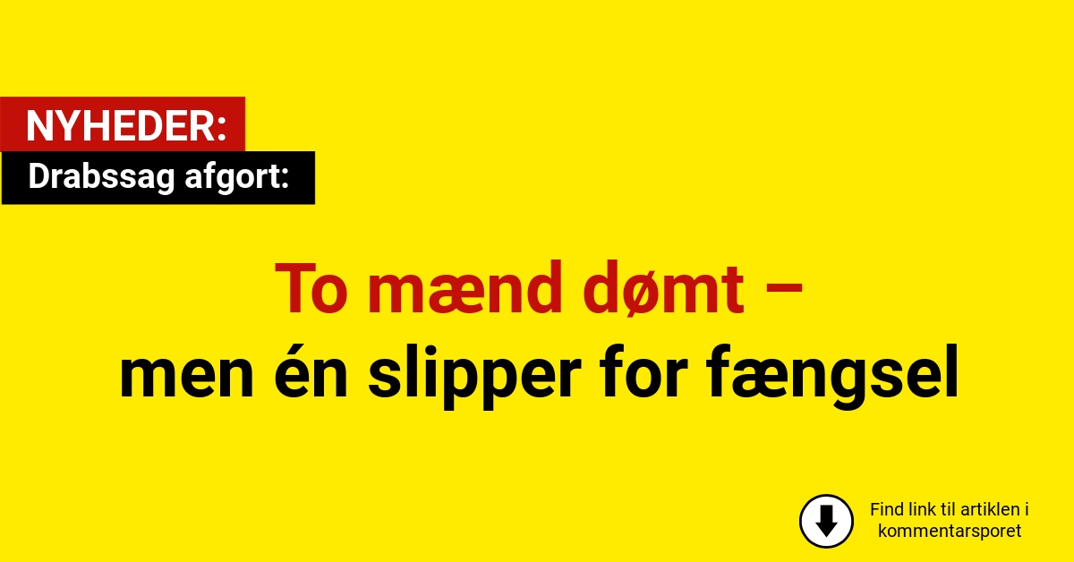 Drabssag afgort: To mænd dømt – men én slipper for fængsel