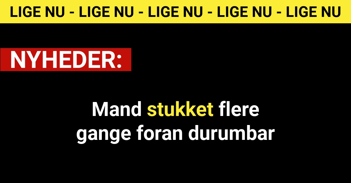 Mand stukket flere gange foran durumbar