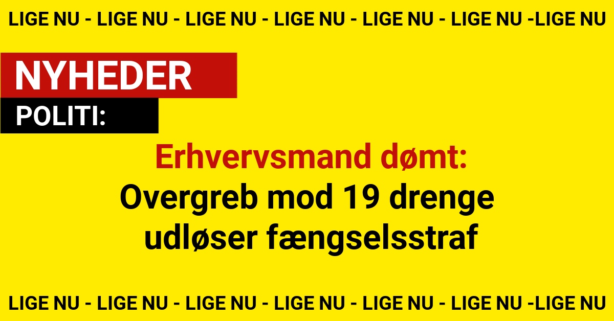 Chokerende sag: 49-årig dømt for overgreb mod 19 drenge