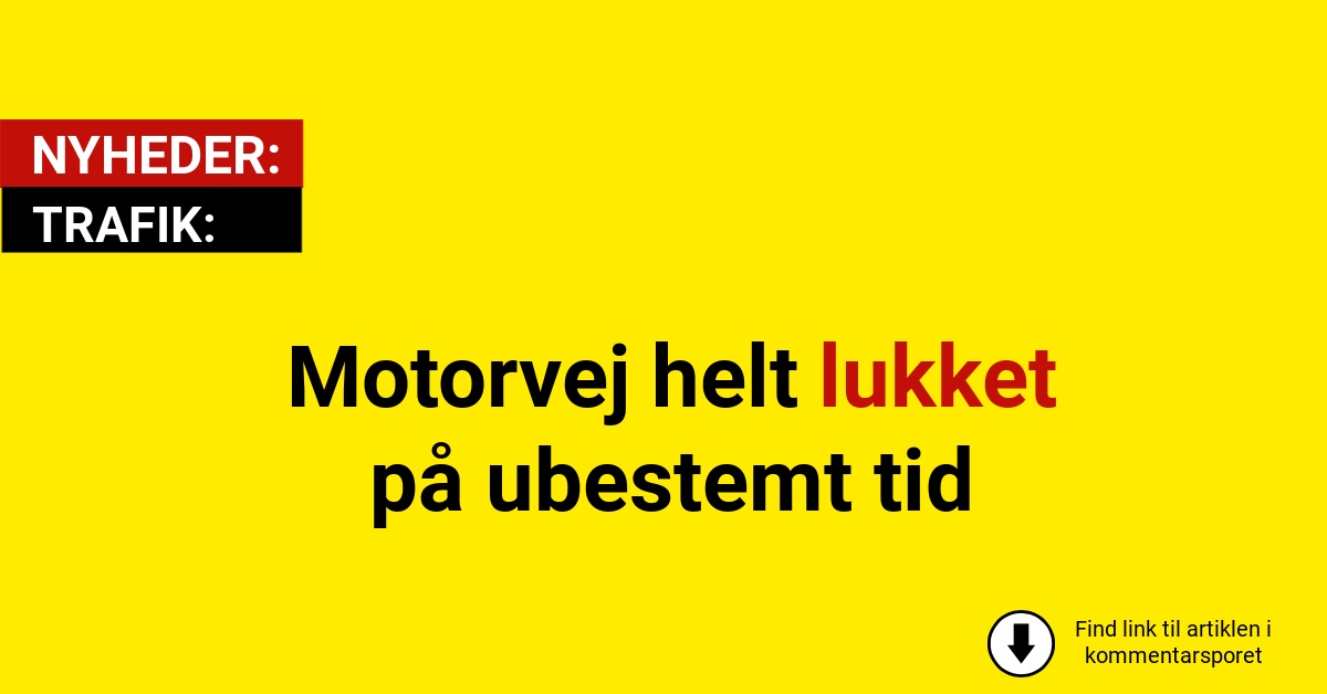 Motorvej helt lukket på ubestemt tid
