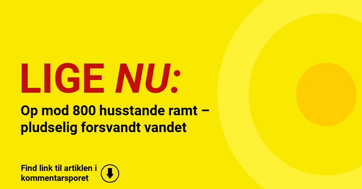 Op mod 800 husstande ramt – pludselig forsvandt vandet