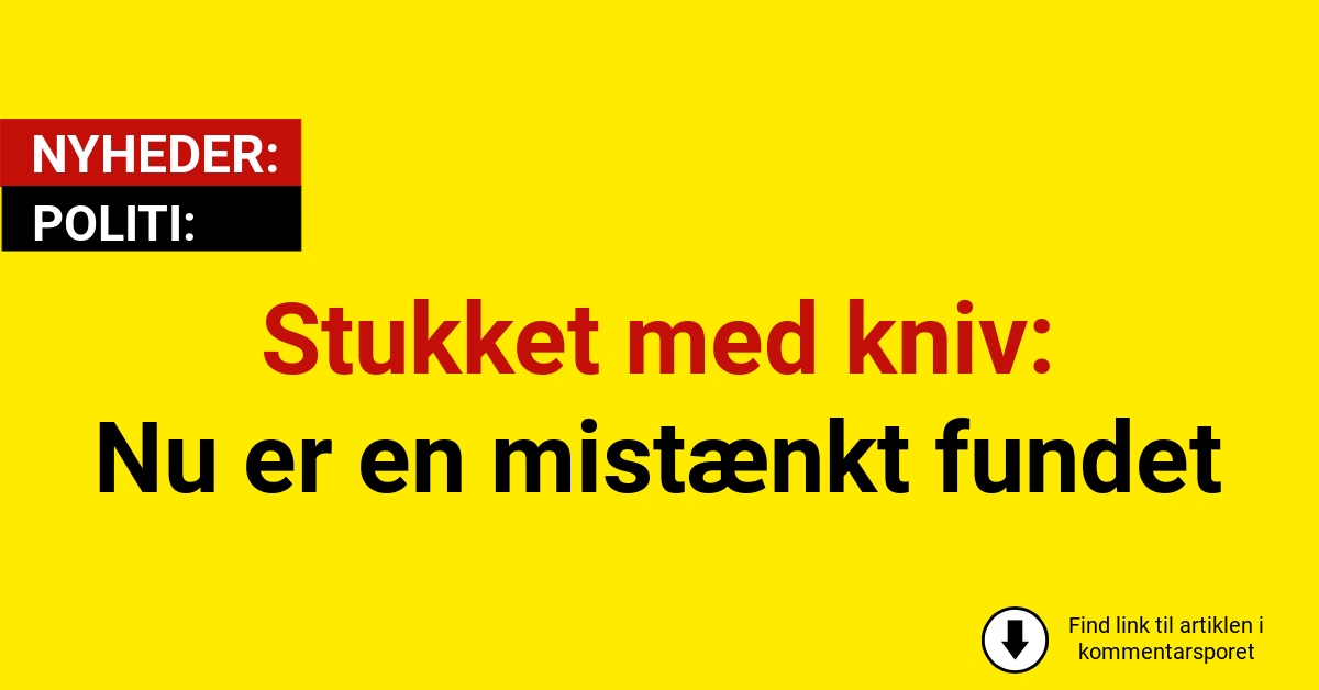 Stukket med kniv: Nu er en mistænkt fundet