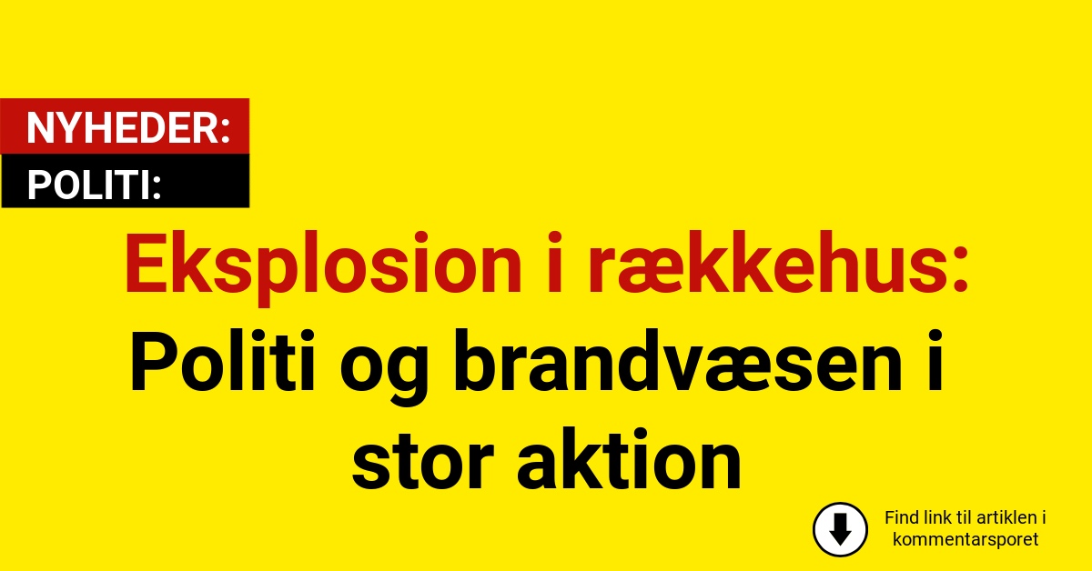 Eksplosion i rækkehus: Politi og brandvæsen i stor aktion