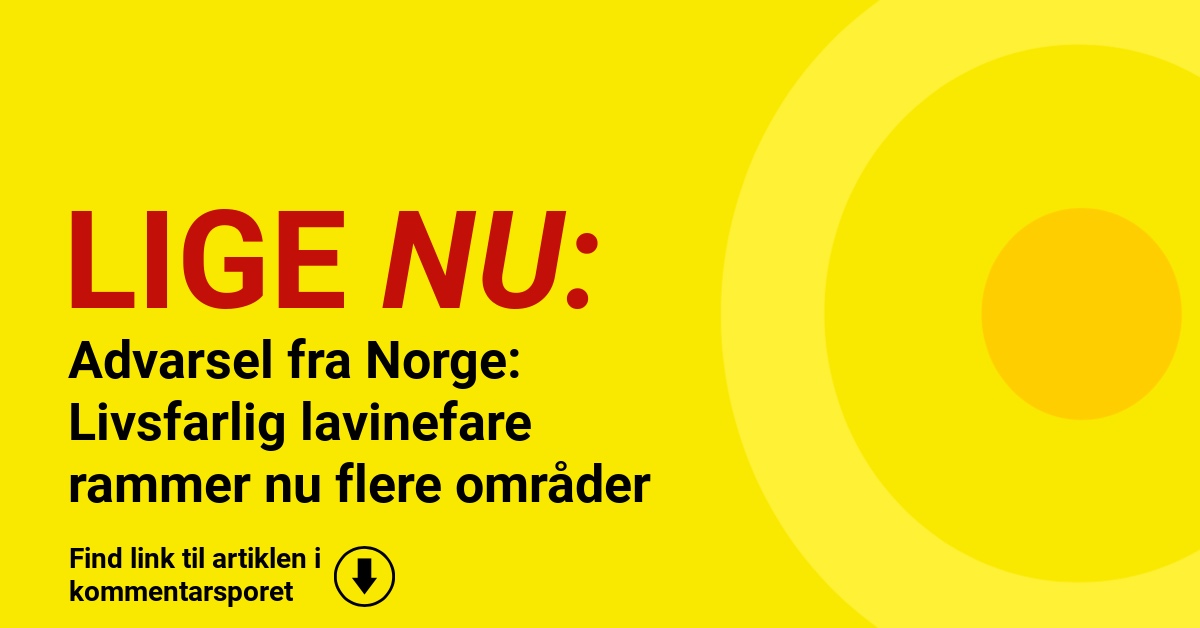 Advarsel fra Norge: Livsfarlig lavinefare rammer nu flere områder