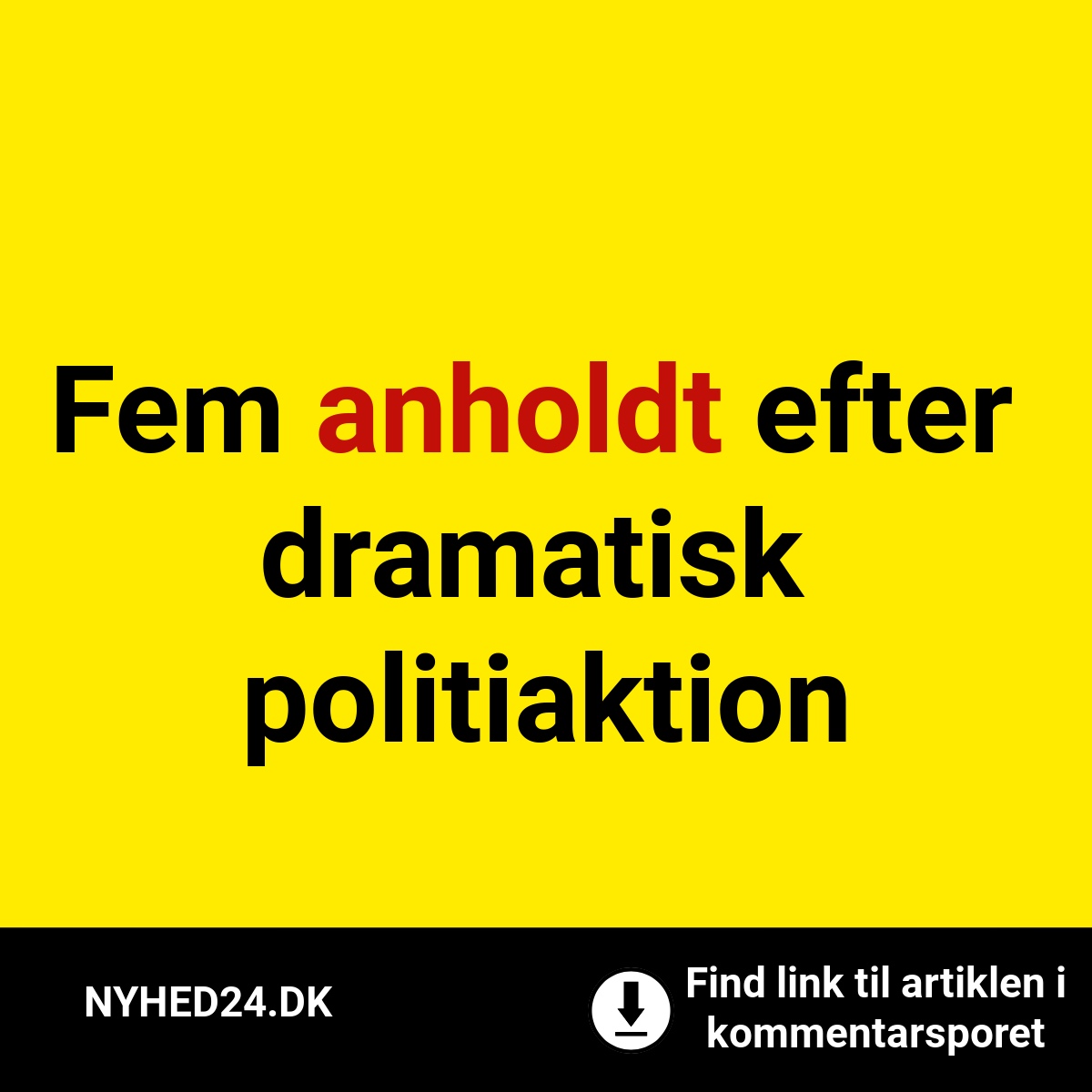 Fem anholdt efter dramatisk politiaktion