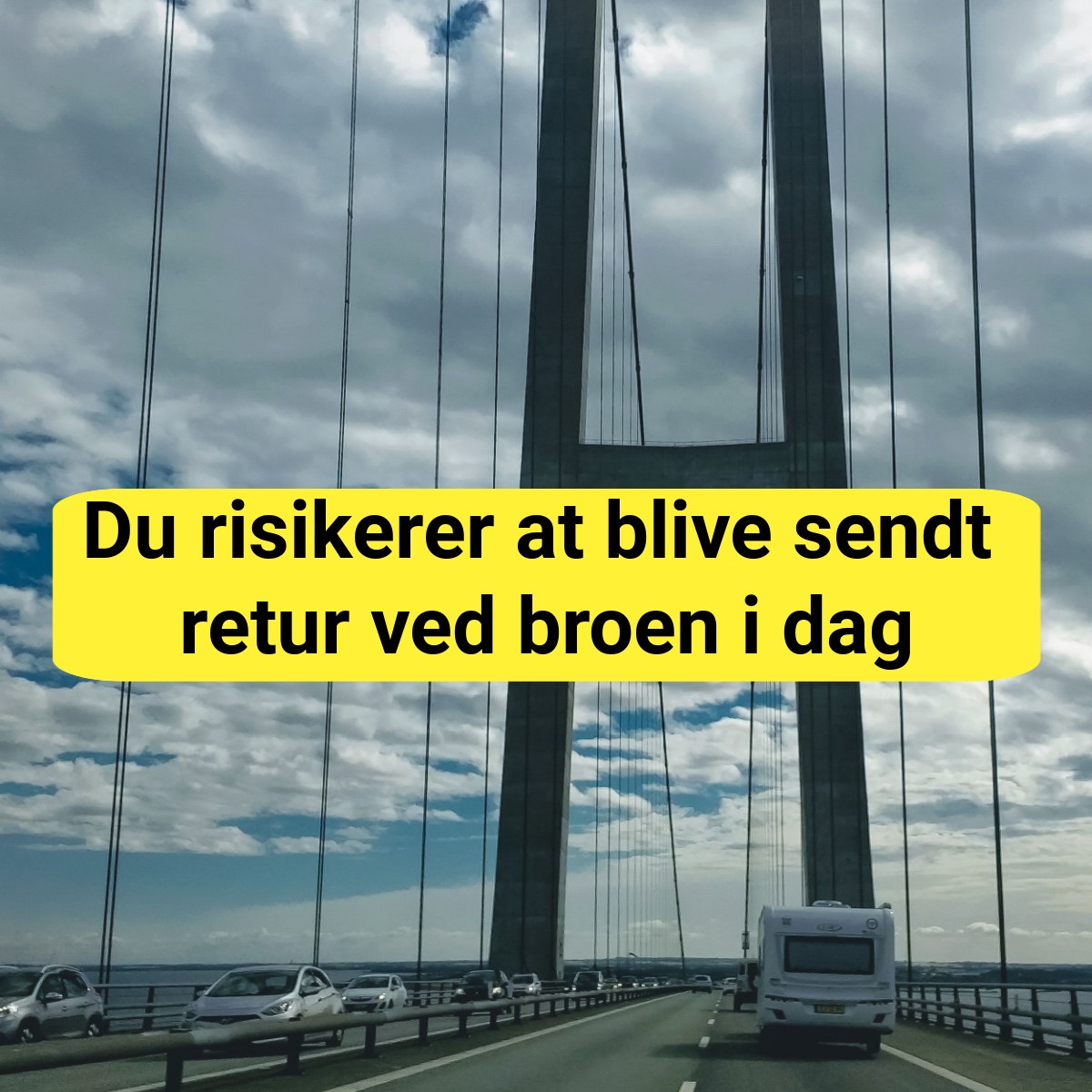Du risikerer at blive sendt retur ved broen i dag