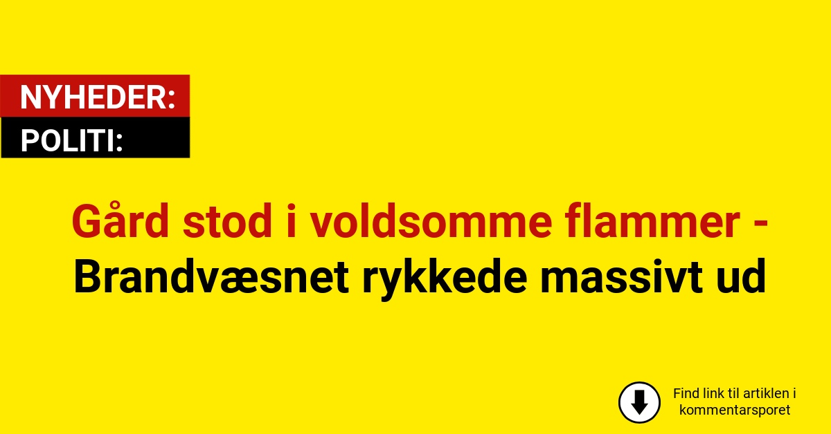 Gård stod i voldsomme flammer - Brandvæsnet rykkede massivt ud