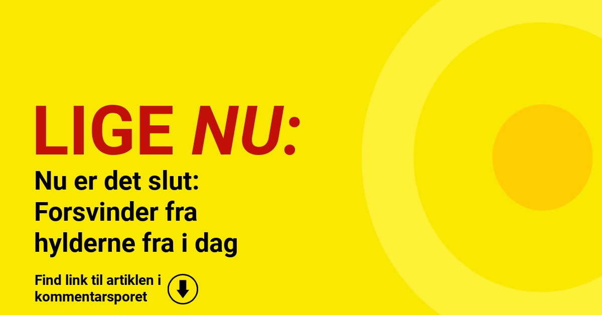 Nu er det slut: Forsvinder fra hylderne fra i dag