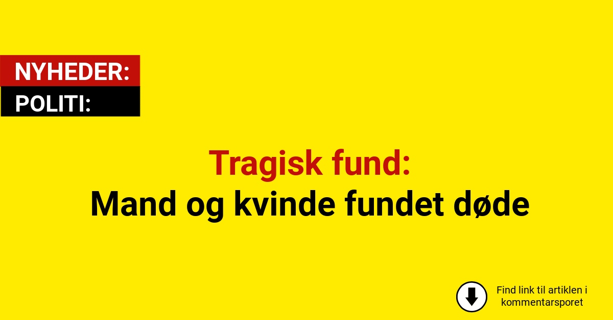 Tragisk fund: Mand og kvinde fundet døde
