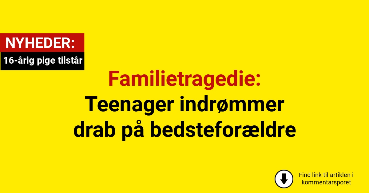 Familietragedie: Teenager indrømmer drab på bedsteforældreFamilietragedie: Teenager indrømmer drab på bedsteforældre