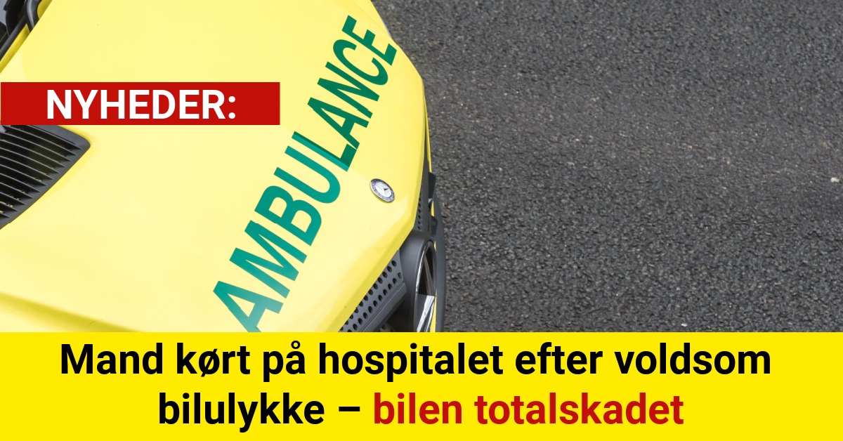 Mand kørt på hospitalet efter voldsom bilulykke – bilen totalskadet