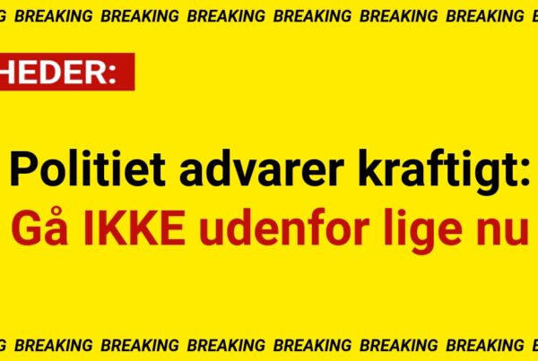 Politiet advarer kraftigt: Gå IKKE udenfor lige nu
