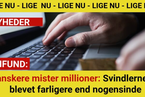 Danskere mister millioner: Svindlerne er blevet farligere end nogensinde